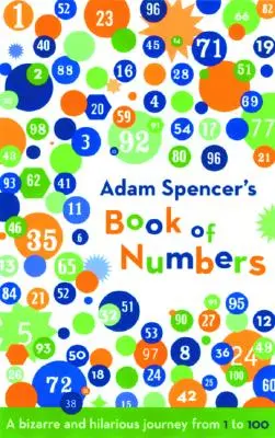 Adam Spencer's Book of Numbers: Dziwna i zabawna podróż od 1 do 100 - Adam Spencer's Book of Numbers: A Bizarre and Hilarious Journey from 1 to 100
