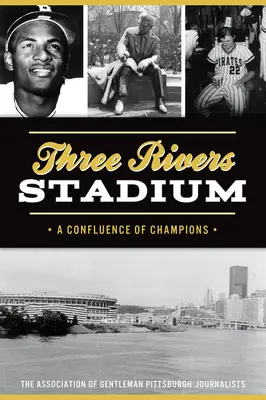 Three Rivers Stadium: Zbieg mistrzów - Three Rivers Stadium: A Confluence of Champions