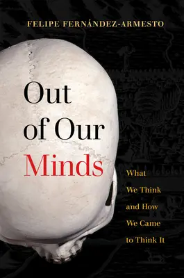 Out of Our Minds: Co myślimy i jak do tego doszliśmy - Out of Our Minds: What We Think and How We Came to Think It