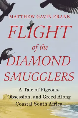 Lot przemytników diamentów: Opowieść o gołębiach, obsesji i chciwości wzdłuż wybrzeża Afryki Południowej - Flight of the Diamond Smugglers: A Tale of Pigeons, Obsession, and Greed Along Coastal South Africa