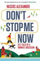 Nie zatrzymuj mnie teraz: 26,2 opowieści o obsesji biegacza - Don't Stop Me Now: 26.2 Tales of a Runner's Obsession