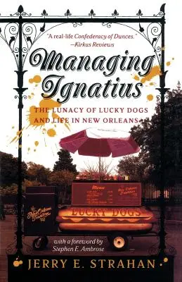 Zarządzanie Ignacym: Obłęd szczęśliwych psów i życie w Nowym Orleanie - Managing Ignatius: The Lunacy of Lucky Dogs and Life in New Orleans