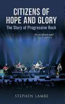 Obywatele nadziei i chwały: Historia progresywnego rocka - Citizens of Hope and Glory: The Story of Progressive Rock