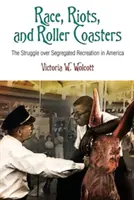 Rasa, zamieszki i kolejki górskie: Walka o segregowaną rekreację w Ameryce - Race, Riots, and Roller Coasters: The Struggle Over Segregated Recreation in America