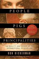 Ludzie, świnie i księstwa: Rzeczywistość i moc nadprzyrodzonego w twoim życiu - People, Pigs, and Principalities: The Reality and Power of the Supernatural in Your Life