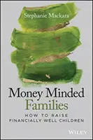 Rodziny nastawione na pieniądze: Jak wychowywać dzieci w dobrej kondycji finansowej - Money Minded Families: How to Raise Financially Well Children