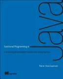 Programowanie funkcyjne w Javie: Jak techniki funkcjonalne poprawiają programy w Javie - Functional Programming in Java: How Functional Techniques Improve Your Java Programs