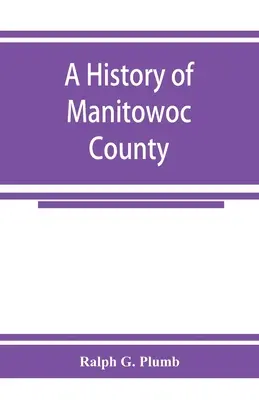 Historia hrabstwa Manitowoc - A history of Manitowoc County