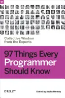 97 rzeczy, które powinien wiedzieć każdy programista: Zbiorowa mądrość ekspertów - 97 Things Every Programmer Should Know: Collective Wisdom from the Experts