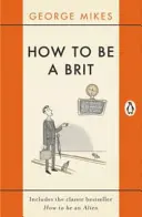 Jak zostać Brytyjczykiem: Zawiera klasyczny bestseller Jak zostać kosmitą - How to Be a Brit: Includes the Classic Bestseller How to Be an Alien