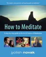 Jak medytować - przewodnik krok po kroku po sztuce i nauce medytacji (Novak Jyotish (Jyotish Novak)) - How to Meditate - A Step-by-Step Guide to the Art & Science of Meditation (Novak Jyotish (Jyotish Novak))