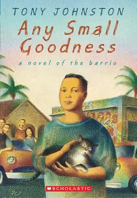 Każde małe dobro: A Novel of the Barrio: Powieść z dzielnicy Barrio - Any Small Goodness: A Novel of the Barrio: A Novel of the Barrio