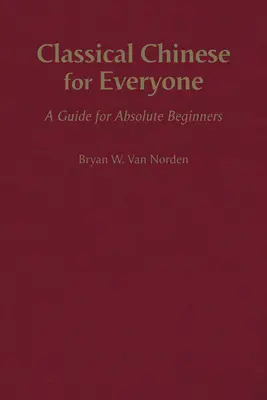 Klasyczny chiński dla każdego - przewodnik dla absolutnie początkujących - Classical Chinese for Everyone - A Guide for Absolute Beginners