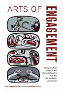 Sztuka zaangażowania: Podejmowanie działań estetycznych w Kanadyjskiej Komisji Prawdy i Pojednania oraz poza nią - Arts of Engagement: Taking Aesthetic Action in and Beyond the Truth and Reconciliation Commission of Canada