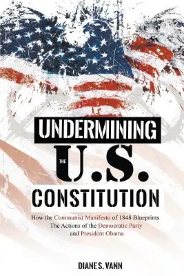 Podważanie konstytucji Stanów Zjednoczonych: Jak Manifest Komunistyczny z 1848 roku zaprojektował działania Partii Demokratycznej i prezydenta Obamy - Undermining the U.S. Constitution: How the Communist Manifesto of 1848 Blueprints the Actions of the Democratic Party and President Obama