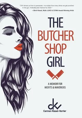 Dziewczyna ze sklepu mięsnego: Pamiętnik dla odmieńców i nieudaczników - The Butcher Shop Girl: A Memoir for Misfits & Mavericks