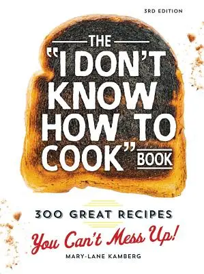 Książka kucharska „Nie umiem gotować”: 300 wspaniałych przepisów, których nie można zepsuć! - The I Don't Know How to Cook Book: 300 Great Recipes You Can't Mess Up!