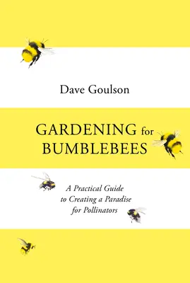 Ogrodnictwo dla trzmieli - praktyczny przewodnik po tworzeniu raju dla zapylaczy - Gardening for Bumblebees - A Practical Guide to Creating a Paradise for Pollinators