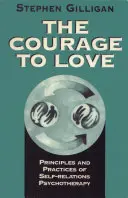 Odwaga, by kochać: Zasady i praktyki psychoterapii relacji z samym sobą - Courage to Love: Principles and Practices of Self-Relations Psychotherapy