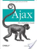 Ajax: The Definitive Guide: Interaktywne aplikacje internetowe - Ajax: The Definitive Guide: Interactive Applications for the Web