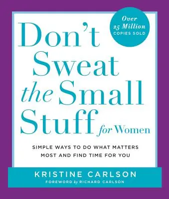 Don't Sweat the Small Stuff for Women: Proste sposoby na zrobienie tego, co najważniejsze i znalezienie czasu dla siebie - Don't Sweat the Small Stuff for Women: Simple Ways to Do What Matters Most and Find Time for You