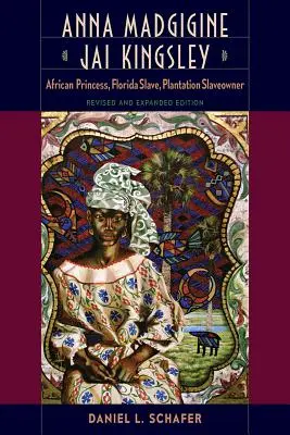 Anna Madgigine Jai Kingsley: afrykańska księżniczka, niewolnica z Florydy, właścicielka plantacji niewolników - Anna Madgigine Jai Kingsley: African Princess, Florida Slave, Plantation Slaveowner