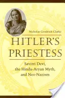 Kapłanka Hitlera: Savitri Devi, hindusko-aryjski mit i neonazizm - Hitler's Priestess: Savitri Devi, the Hindu-Aryan Myth, and Neo-Nazism