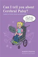 Czy mogę ci powiedzieć o porażeniu mózgowym? Przewodnik dla przyjaciół, rodziny i specjalistów - Can I Tell You about Cerebral Palsy?: A Guide for Friends, Family and Professionals