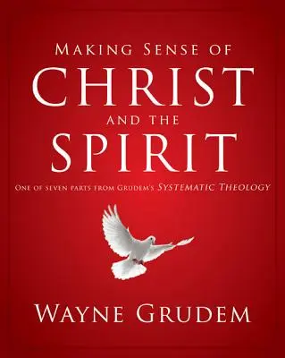 Making Sense of Christ and the Spirit, 4: Jedna z siedmiu części Teologii systematycznej Grudema - Making Sense of Christ and the Spirit, 4: One of Seven Parts from Grudem's Systematic Theology