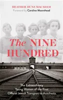 Dziewięćset - Niezwykłe młode kobiety z pierwszego oficjalnego żydowskiego transportu do Auschwitz - Nine Hundred - The Extraordinary Young Women of the First Official Jewish Transport to Auschwitz