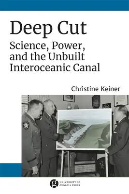 Głębokie cięcie: Nauka, władza i niezbudowany kanał międzyoceaniczny - Deep Cut: Science, Power, and the Unbuilt Interoceanic Canal