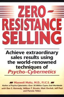 Sprzedaż bez oporu: Osiągnij niezwykłe wyniki sprzedaży dzięki światowej sławy technikom Psycho Cyberneti - Zero-Resistance Selling: Achieve Extraordinary Sales Results Using World Renowned Techqs Psycho Cyberneti