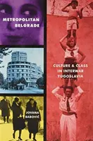 Metropolitalny Belgrad: Kultura i klasa w międzywojennej Jugosławii - Metropolitan Belgrade: Culture and Class in Interwar Yugoslavia