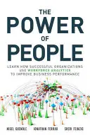 Siła ludzi: Dowiedz się, jak odnoszące sukcesy organizacje wykorzystują Workforce Analytics do poprawy wyników biznesowych - The Power of People: Learn How Successful Organizations Use Workforce Analytics to Improve Business Performance