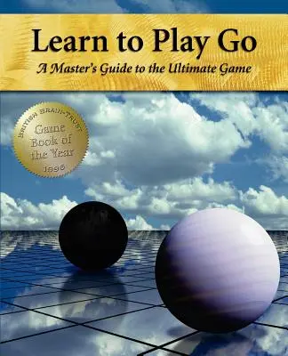 Naucz się grać w Go: Przewodnik mistrza po ostatecznej grze (tom I) - Learn to Play Go: A Master's Guide to the Ultimate Game (Volume I)