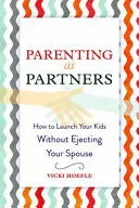 Rodzicielstwo po partnersku: Jak wychowywać dzieci bez wyrzucania współmałżonka? - Parenting as Partners: How to Launch Your Kids Without Ejecting Your Spouse