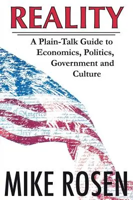 Rzeczywistość: Zwykły przewodnik po ekonomii, polityce, rządzie i kulturze - Reality: A Plain-Talk Guide to Economics, Politics, Government and Culture