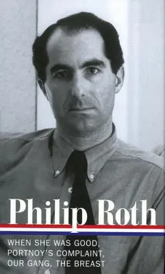 Philip Roth: Powieści 1967-1972 (Loa #158): When She Was Good / Portnoy's Complaint / Our Gang / The Breast (Kiedy była dobra / Skarga Portnoya / Nasz gang / Pierś) - Philip Roth: Novels 1967-1972 (Loa #158): When She Was Good / Portnoy's Complaint / Our Gang / The Breast