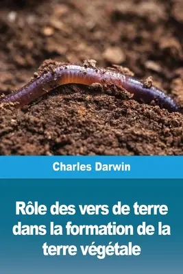 Rle des vers de terre dans la formation de la terre vgtale