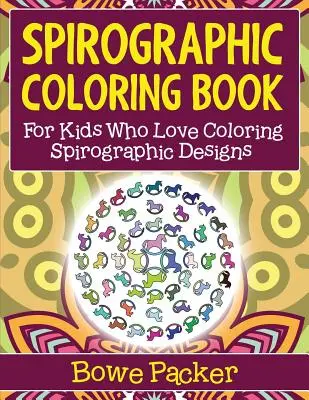 Spirographic Coloring Book: Dla dzieci, które uwielbiają kolorować wzory spirograficzne - Spirographic Coloring Book: For Kids Who Love Coloring Spirograph Designs