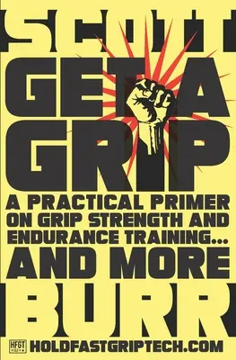 Get a Grip: Praktyczny elementarz siły chwytu i treningu wytrzymałościowego... i nie tylko - Get a Grip: A Practical Primer on Grip Strength and Endurance Training... and More