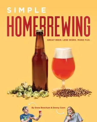 Proste piwowarstwo domowe: Wspaniałe piwo, mniej pracy, więcej zabawy - Simple Homebrewing: Great Beer, Less Work, More Fun