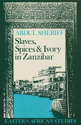 Niewolnicy, przyprawy i kość słoniowa w Zanzibarze: integracja wschodnioafrykańskiego imperium handlowego z gospodarką światową, 1770-1873 - Slaves, Spices and Ivory in Zanzibar: Integration of an East African Commercial Empire into the World Economy, 1770-1873