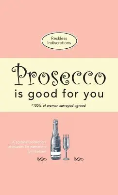 Prosecco jest dla ciebie dobre: Komiczna kolekcja cytatów dla księżniczek prosecco - Prosecco Is Good For You: A comical collection of quotes for prosecco princesses