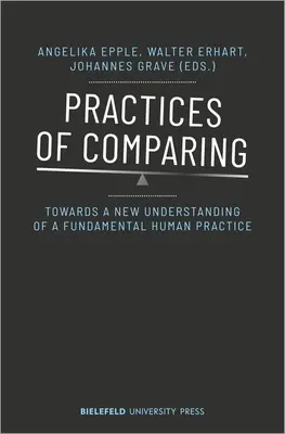 Praktyki porównywania: W kierunku nowego zrozumienia fundamentalnej ludzkiej praktyki - Practices of Comparing: Towards a New Understanding of a Fundamental Human Practice