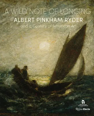 Dzika nuta tęsknoty: Albert Pinkham Ryder i stulecie sztuki amerykańskiej - A Wild Note of Longing: Albert Pinkham Ryder and a Century of American Art