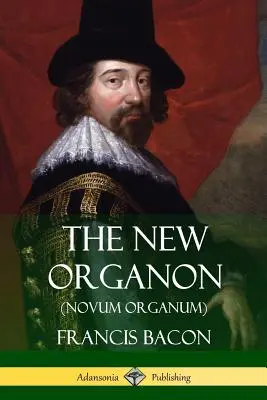 Nowy Organon (Novum Organum) - The New Organon (Novum Organum)