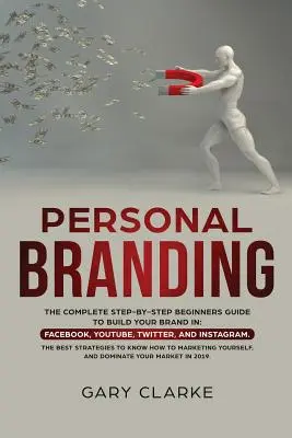 Personal Branding: Kompletny przewodnik dla początkujących krok po kroku, jak zbudować swoją markę w: Facebook, YouTube, Twitter i Instagram. Najlepszy - Personal Branding: The Complete Step-by-Step Beginners Guide to Build Your Brand in: Facebook, YouTube, Twitter, and Instagram. The Best