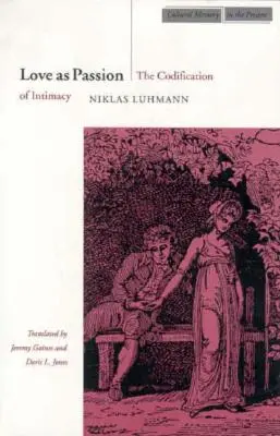 Miłość jako pasja: Kodyfikacja intymności - Love as Passion: The Codification of Intimacy