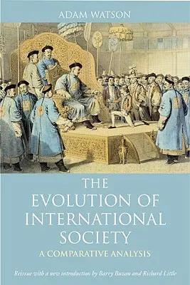 Ewolucja społeczeństwa międzynarodowego: Porównawcza analiza historyczna - reedycja z nowym wstępem autorstwa Barry'ego Buzana i Richarda Little'a - The Evolution of International Society: A Comparative Historical Analysis Reissue with a New Introduction by Barry Buzan and Richard Little